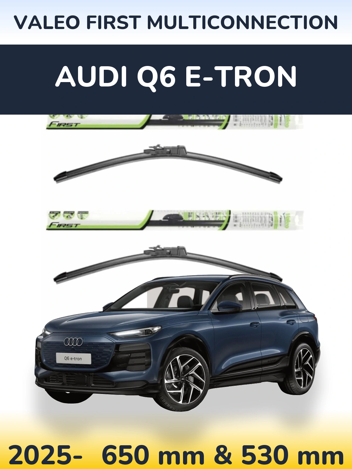 Front wiper blade set Valeo First MultiConnection 650 & 530 mm for Audi Q6 e-tron 2025-2026