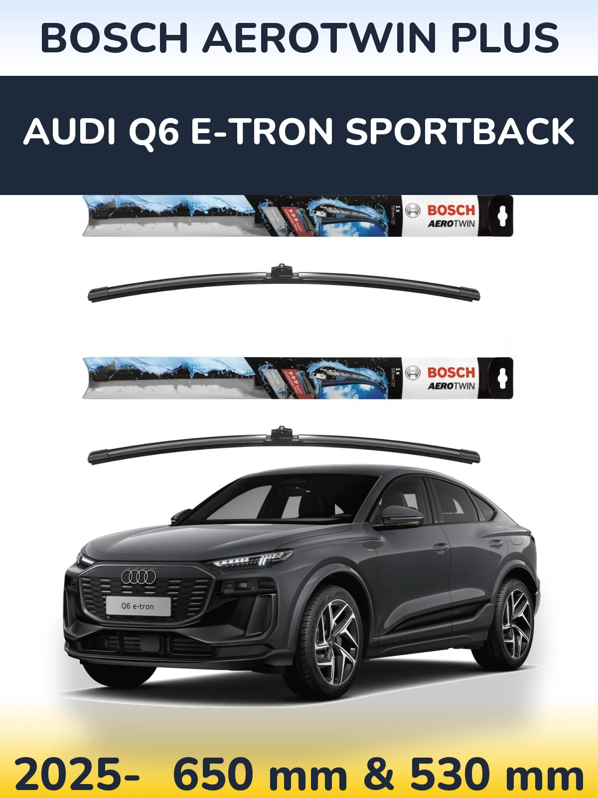 Front wiper blade set BOSCH AeroTwin Plus 650 & 530 mm for Audi Q6 e-tron Sportback 2025-2026