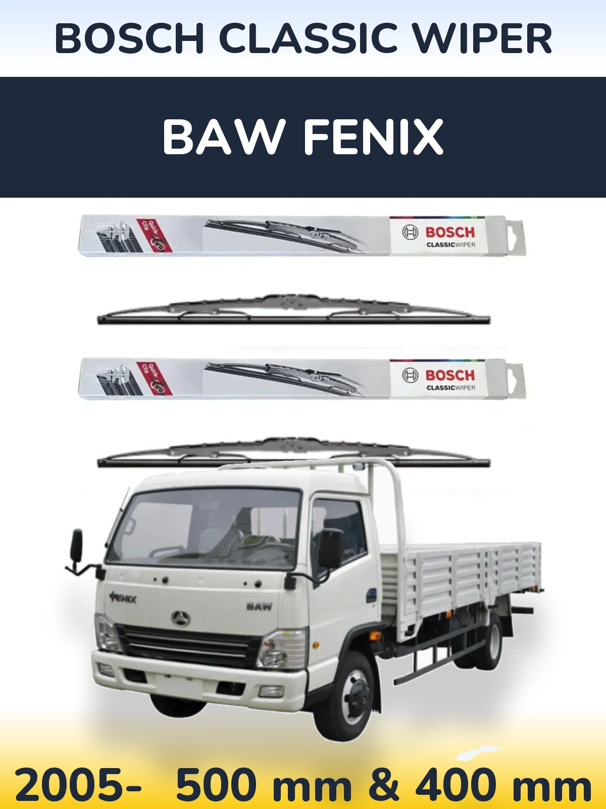 Front wiper blade set BOSCH Classic Wiper 500 & 400 mm for BAW Fenix 2005-2026