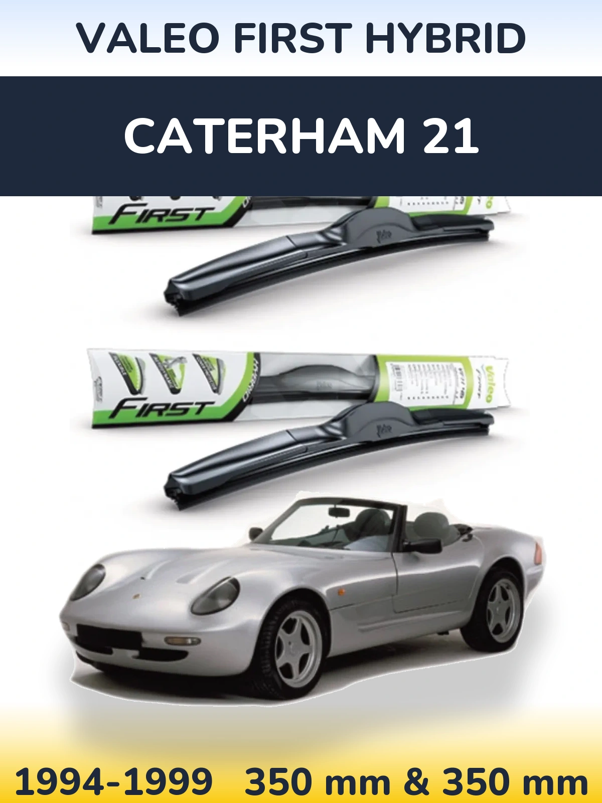 Front wiper blade set Valeo First Hybrid 350 & 350 mm for Caterham 21 1994-1999