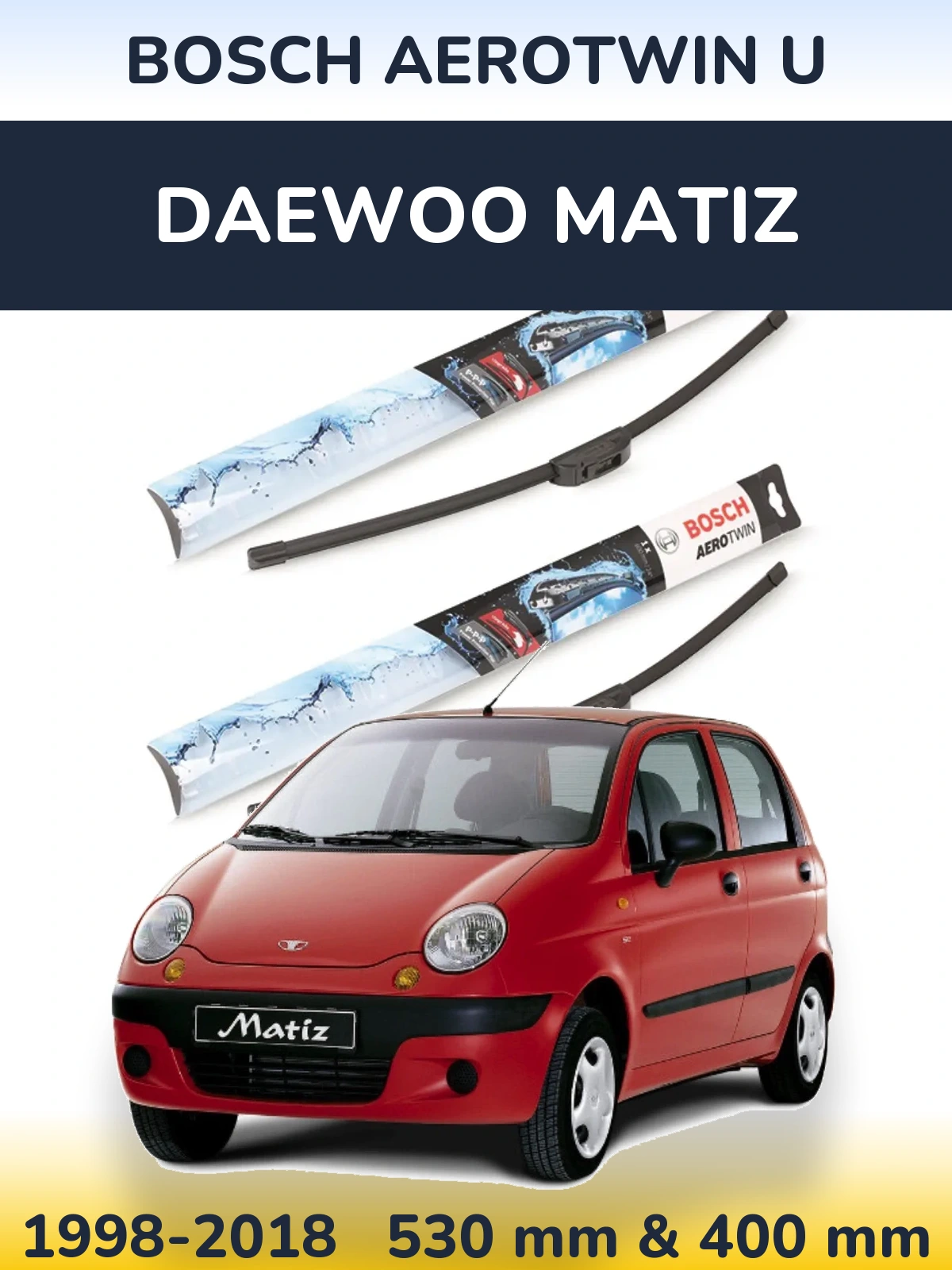 Front wiper blade set BOSCH AeroTwin U 530 & 400 mm for Daewoo Matiz 1998-2018