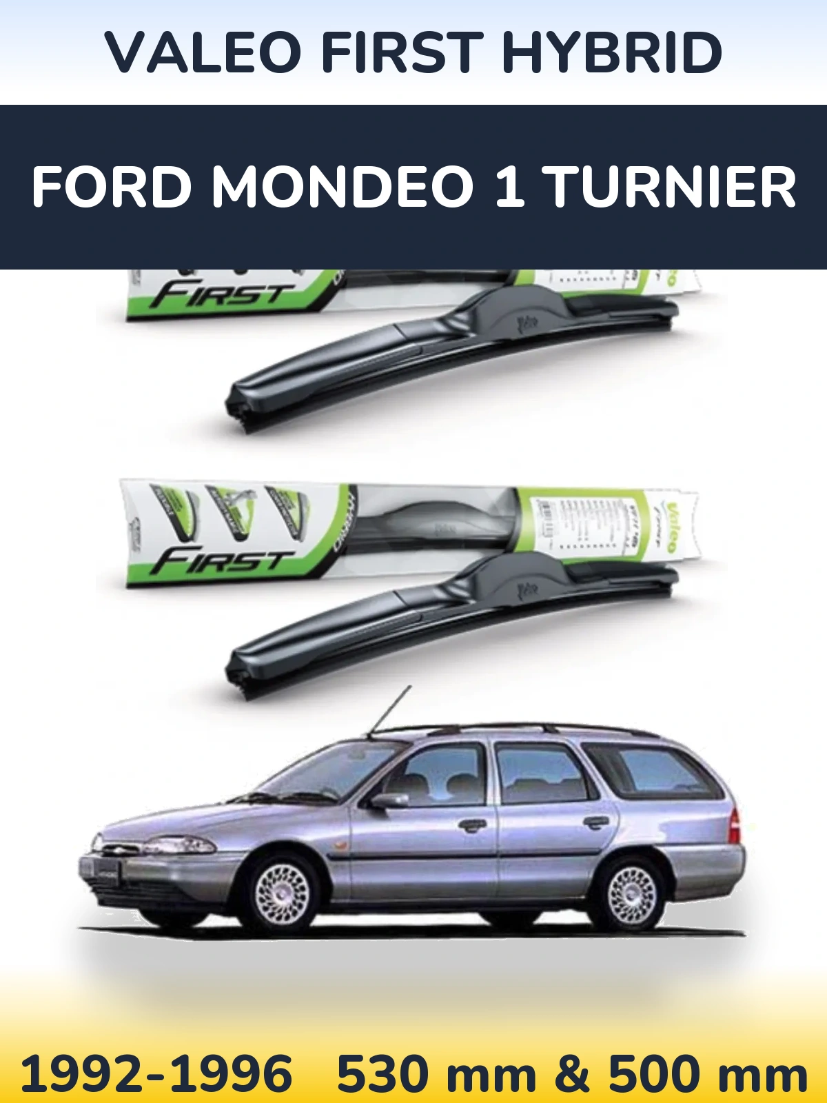 Комплект передніх щіток Valeo First Hybrid 530 & 500 мм для Ford Mondeo 1 Turnier 1992-1996
