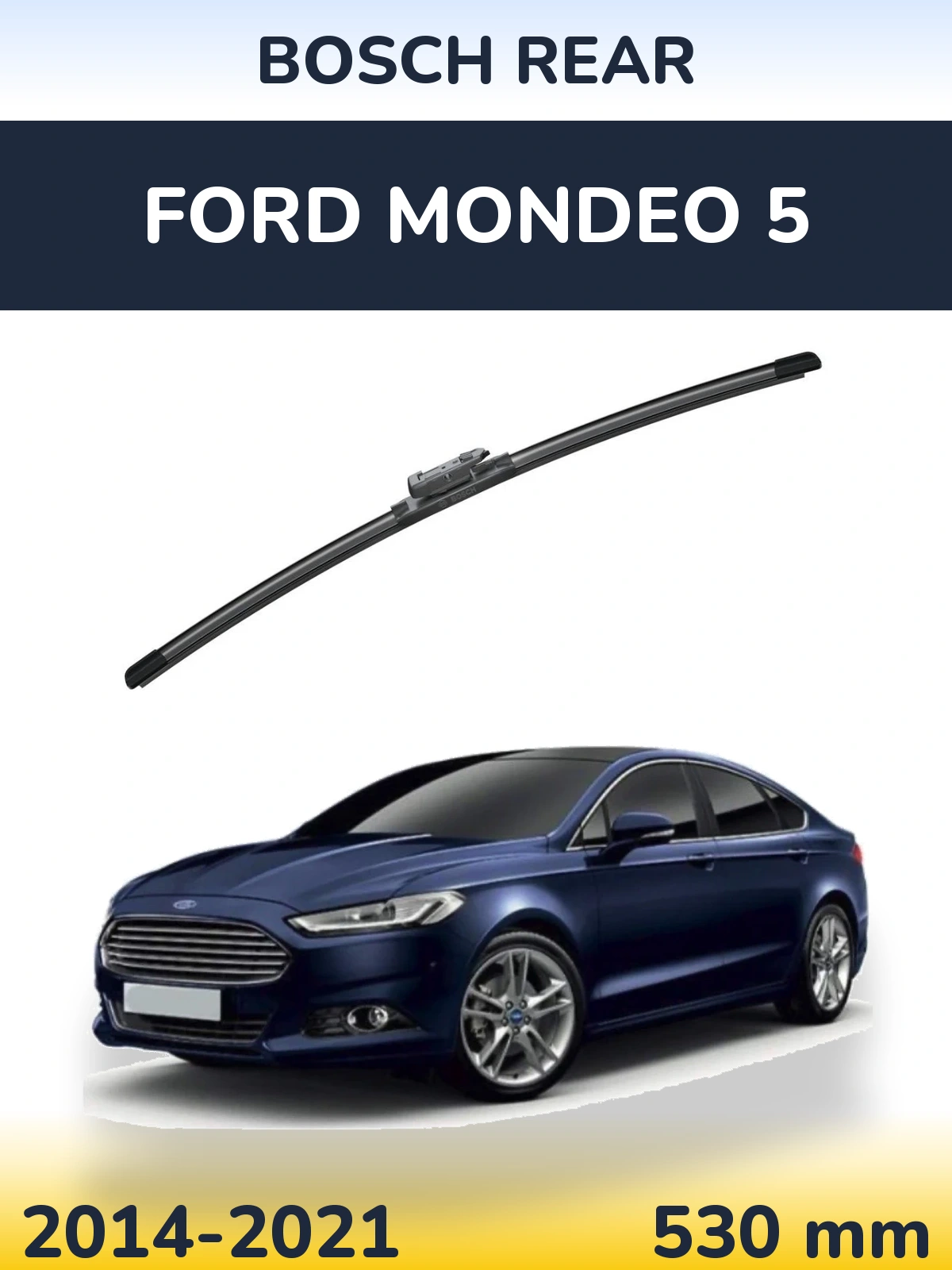 Rear wiper blade BOSCH Rear 530 mm for Ford Mondeo 5 2014-2021