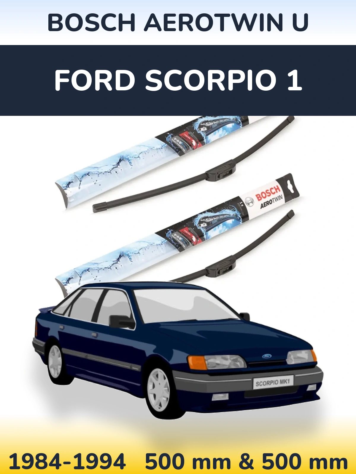 Front wiper blade set BOSCH AeroTwin U 500 & 500 mm for Ford Scorpio 1 1984-1994