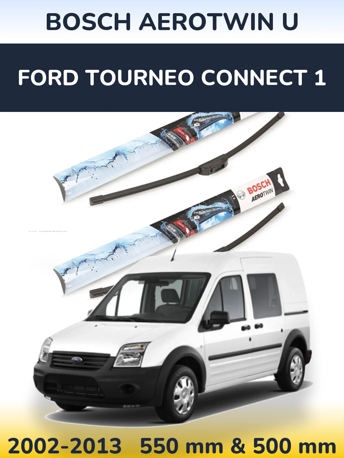 Front wiper blade set BOSCH AeroTwin U 550 & 500 mm for Ford Tourneo Connect 1 2002-2013