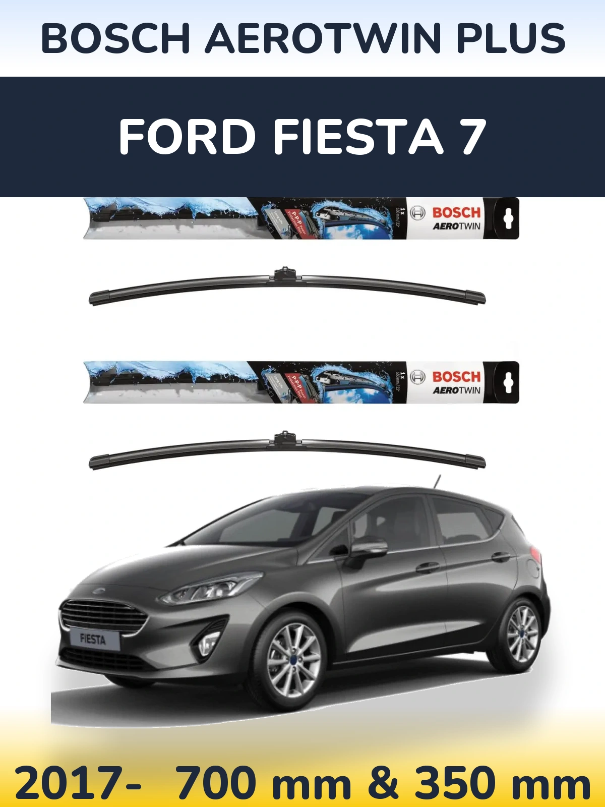 Front wiper blade set BOSCH AeroTwin Plus 700 & 350 mm for Ford Fiesta 7 2017-2026