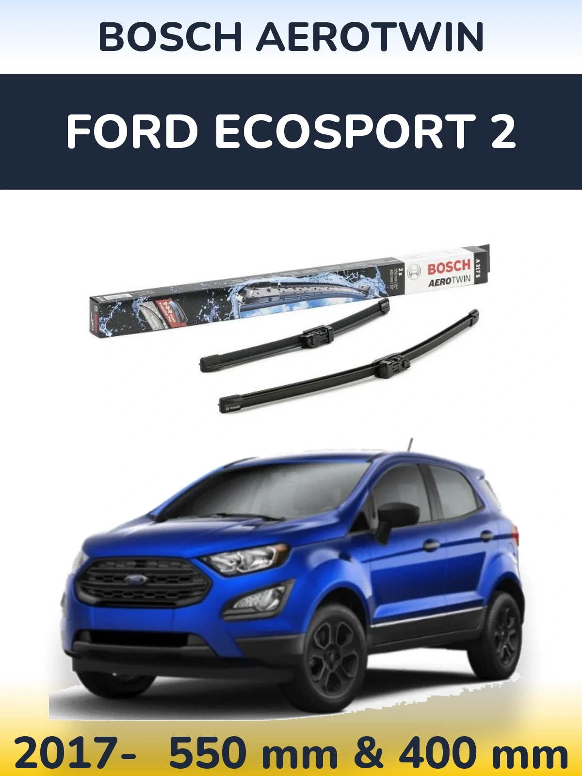 Front wiper blade set BOSCH AeroTwin 550 & 400 mm for Ford EcoSport 2 2017-2026