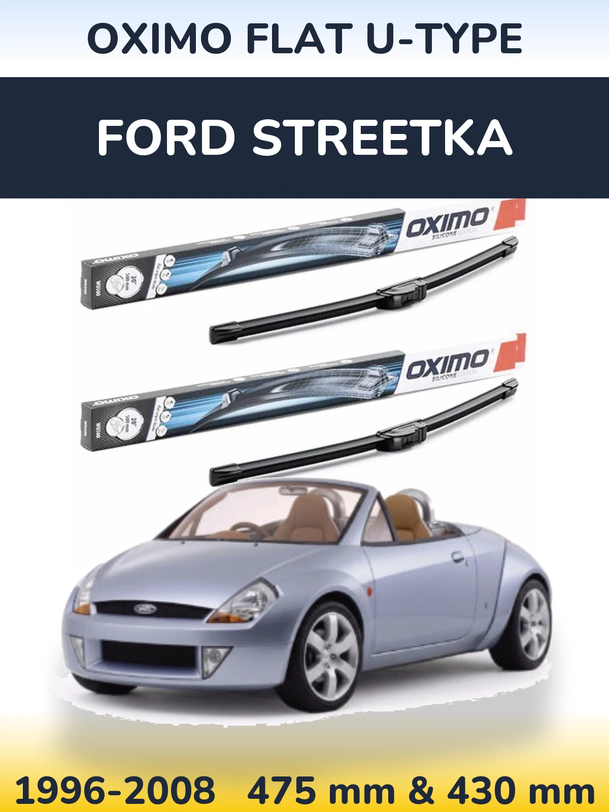 Front wiper blade set Oximo Flat U-type 475 & 430 mm for Ford StreetKa 1996-2008