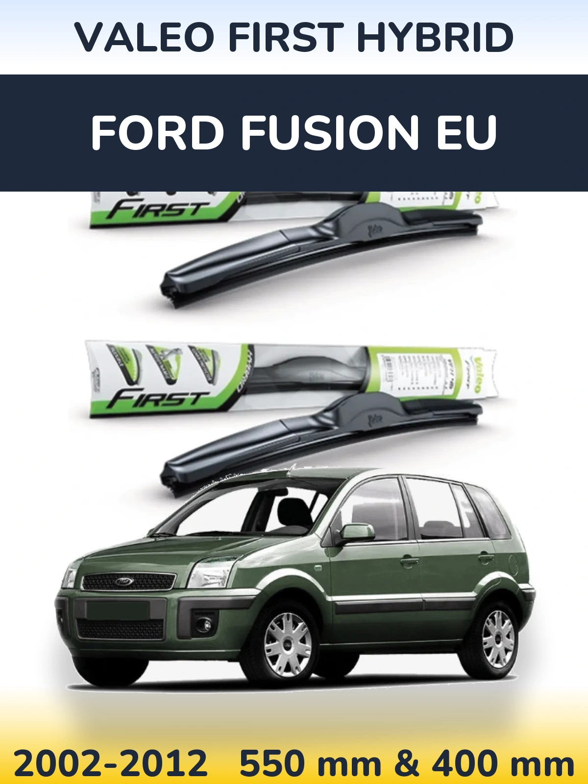 Front wiper blade set Valeo First Hybrid 550 & 400 mm for Ford Fusion EU 2002-2012