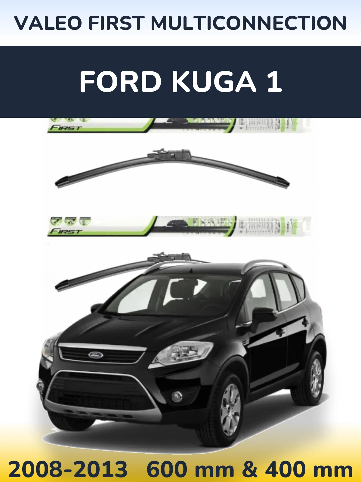 Front wiper blade set Valeo First MultiConnection 600 & 400 mm for Ford Kuga 1 2008-2013