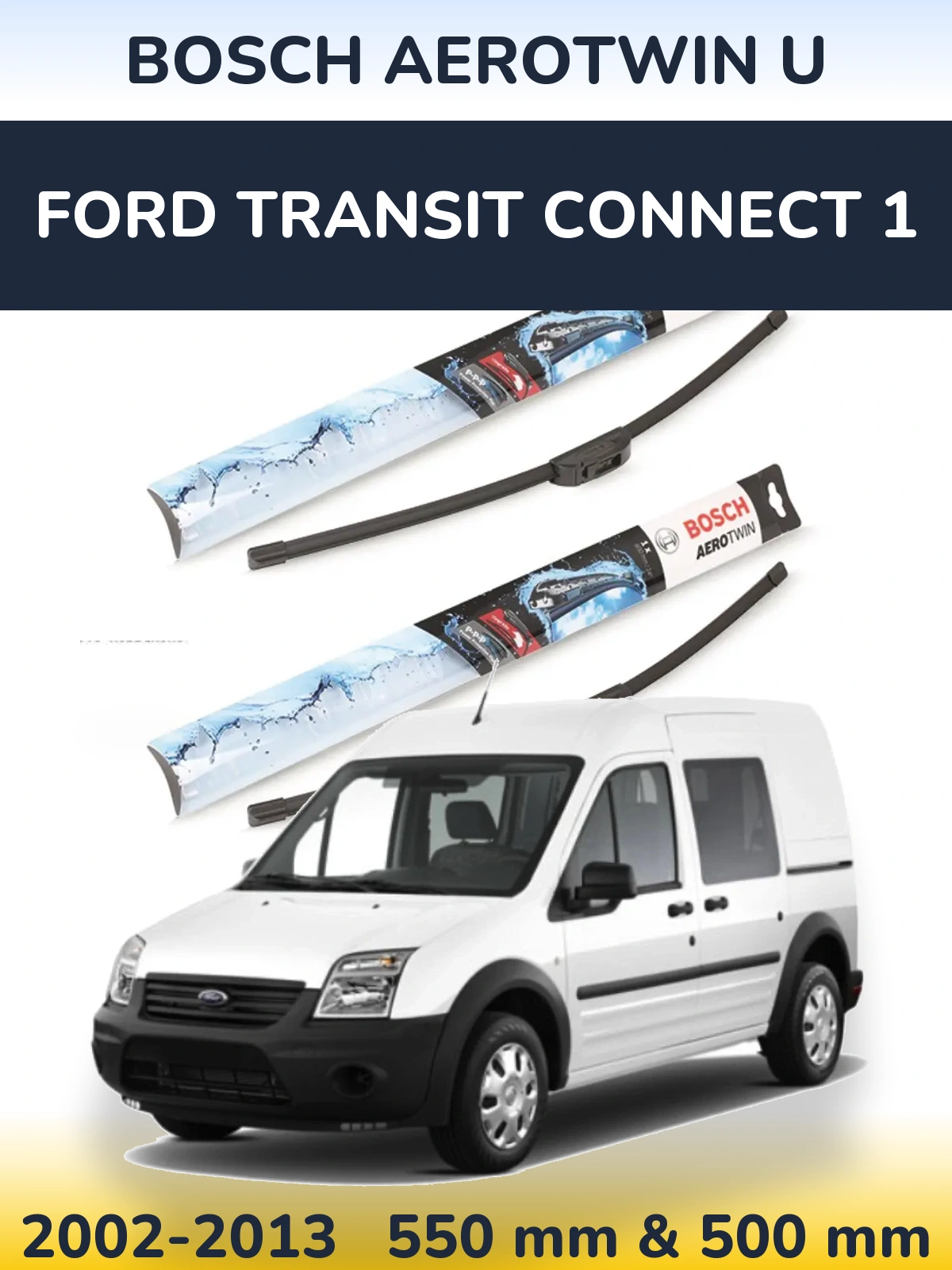 Комплект передних дворников BOSCH AeroTwin U 550 & 500 мм для Ford Transit Connect 1 2002-2013