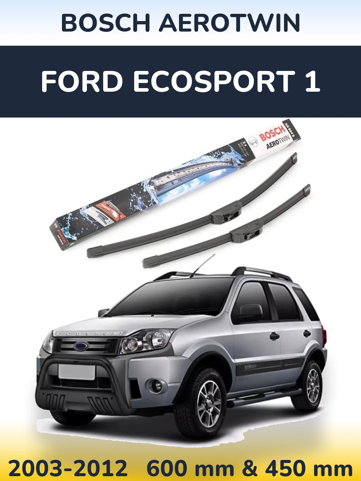 Front wiper blade set BOSCH AeroTwin 600 & 450 mm for Ford EcoSport 1 2003-2012