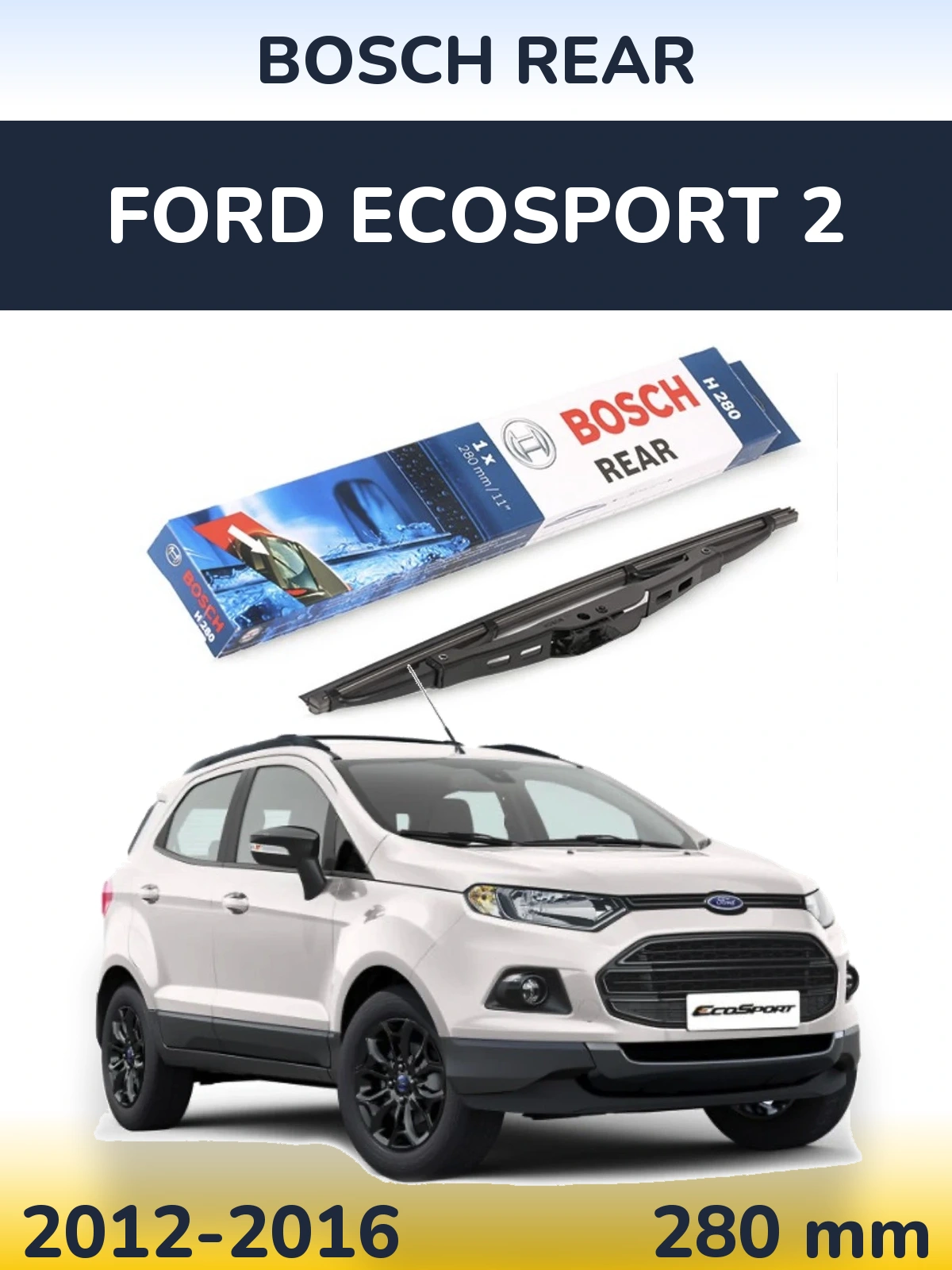 Rear wiper blade BOSCH Rear 280 mm for Ford EcoSport 2 2012-2016