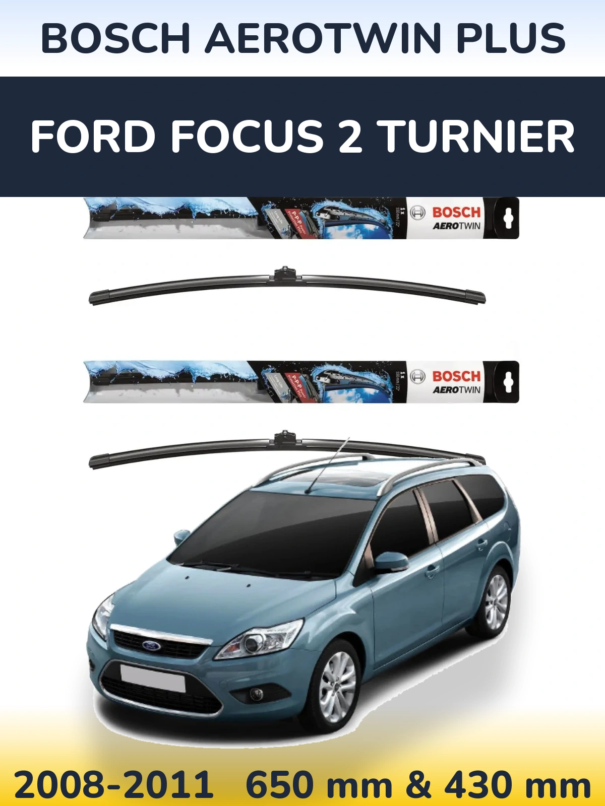 Front wiper blade set BOSCH AeroTwin Plus 650 & 430 mm for Ford Focus 2 Turnier 2008-2011