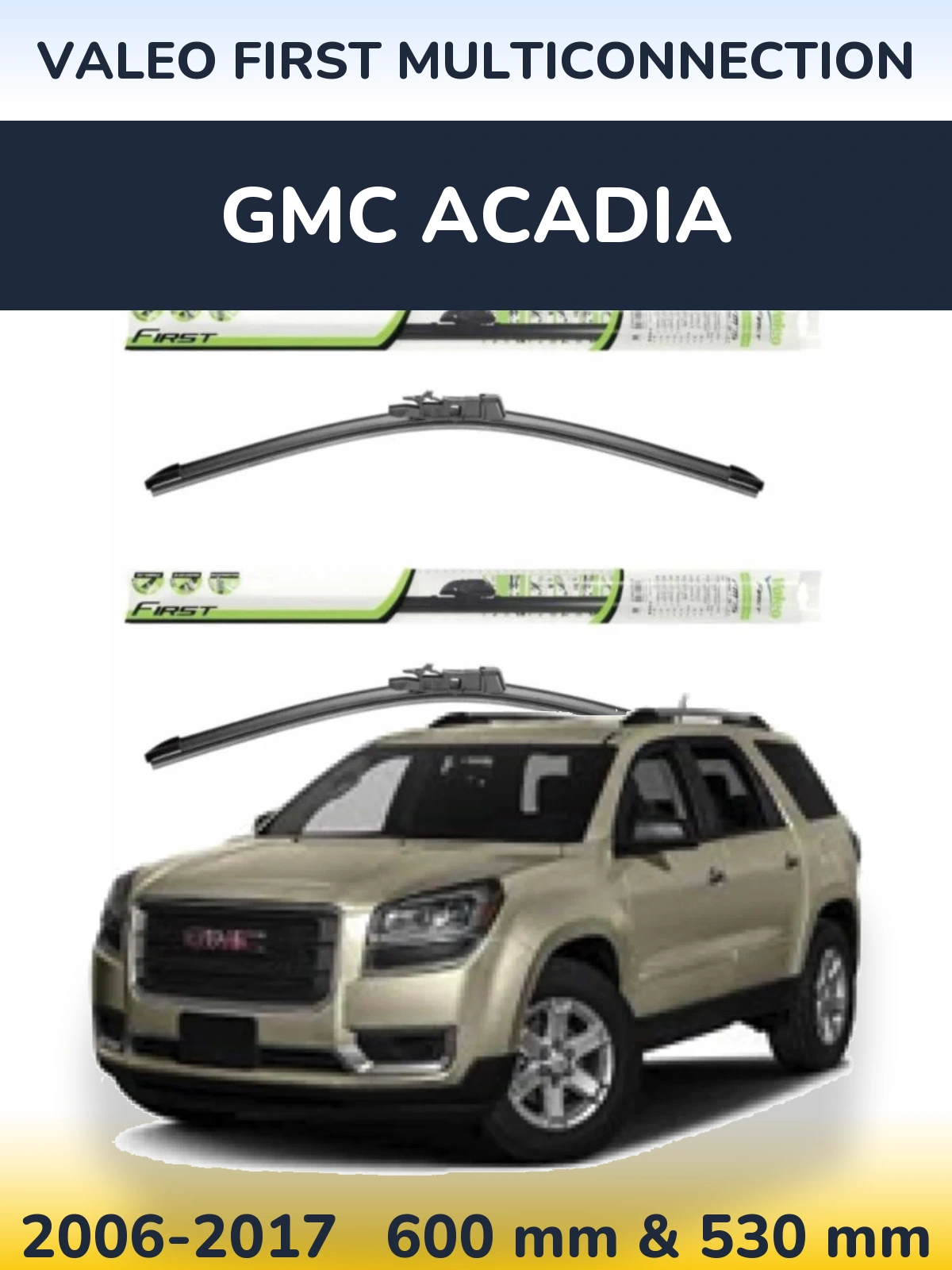 Front wiper blade set Valeo First MultiConnection 600 & 530 mm for GMC Acadia 2006-2017