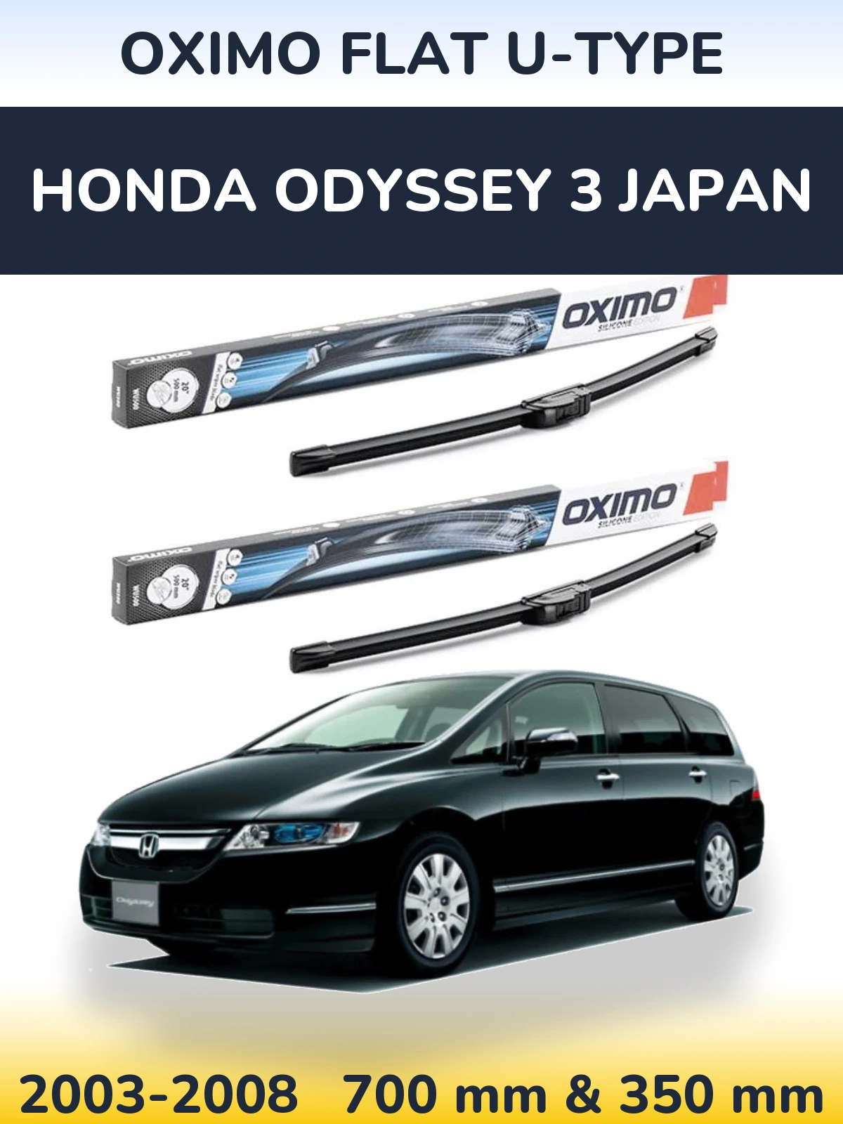 Front wiper blade set Oximo Flat U-type 700 & 350 mm for Honda Odyssey 3 Japan 2003-2008
