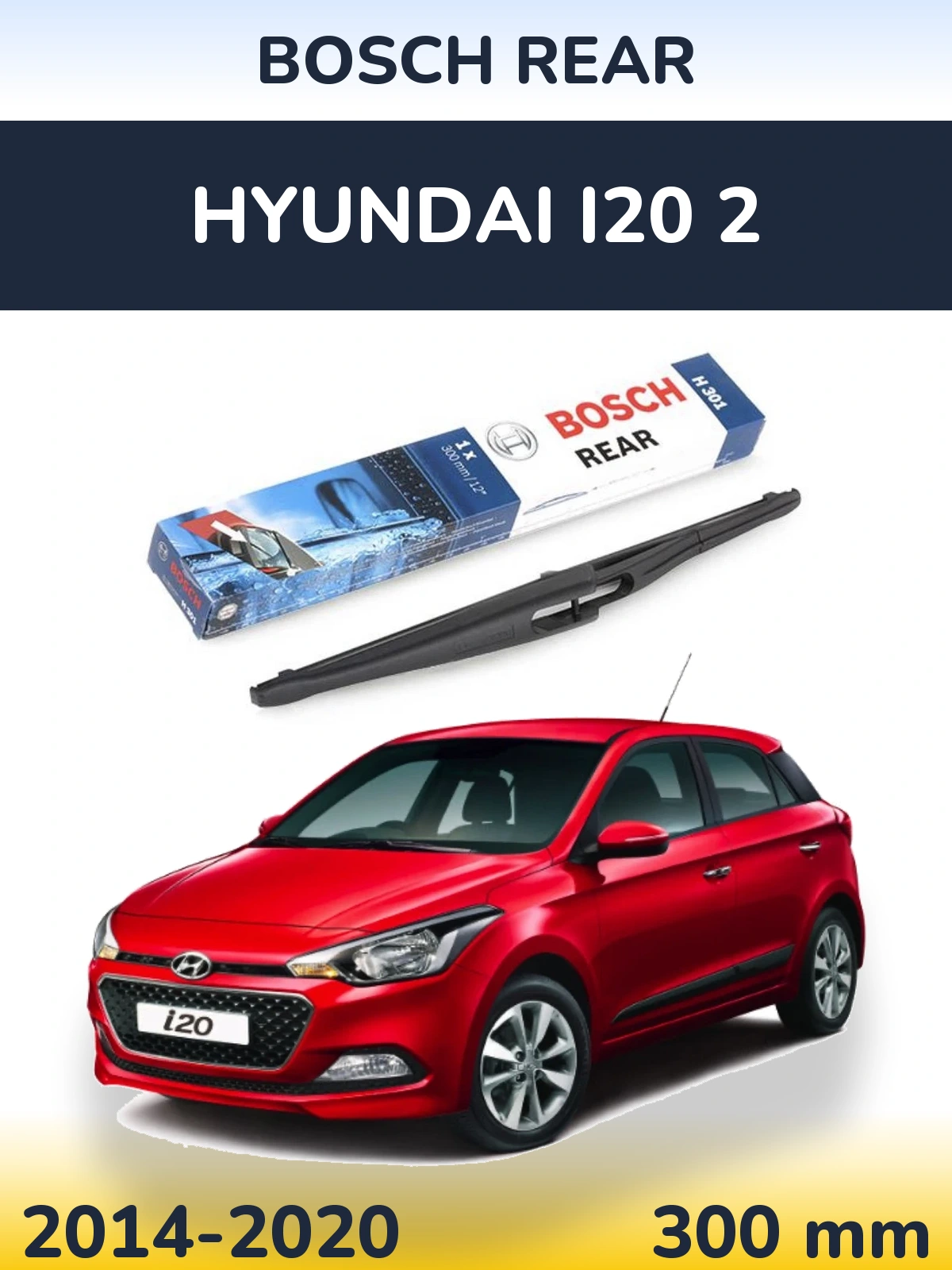Rear wiper blade BOSCH Rear 300 mm for Hyundai i20 2 2014-2020