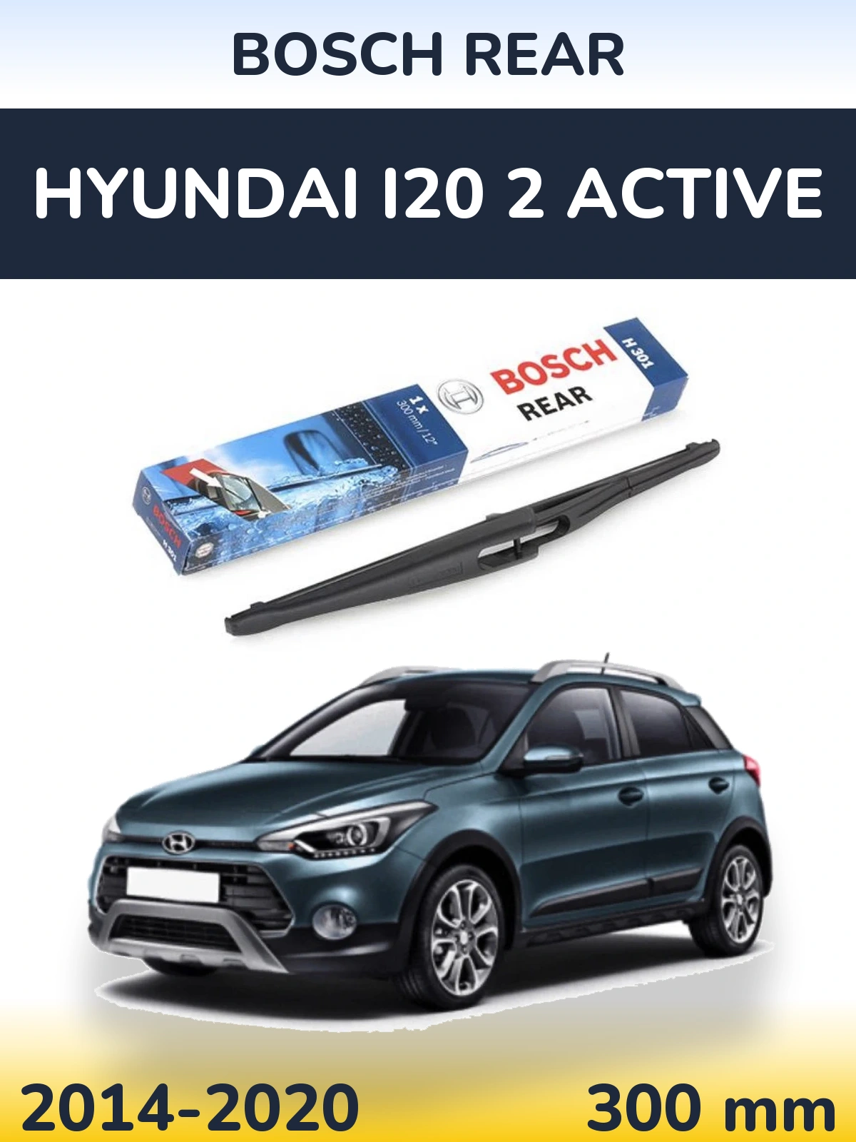 Rear wiper blade BOSCH Rear 300 mm for Hyundai i20 2 Active 2014-2020