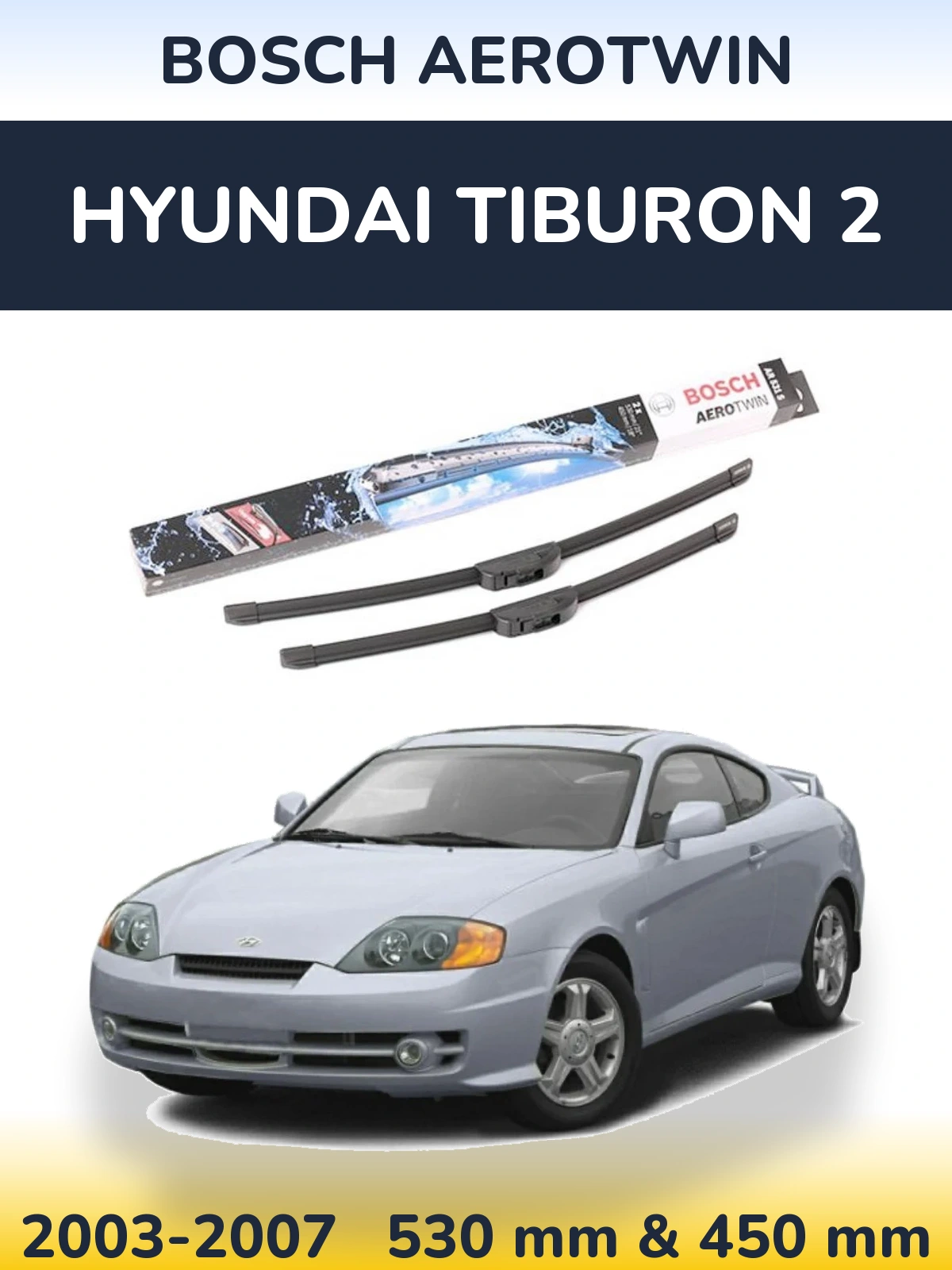 Front wiper blade set BOSCH AeroTwin 530 & 450 mm for Hyundai Tiburon 2 2003-2007
