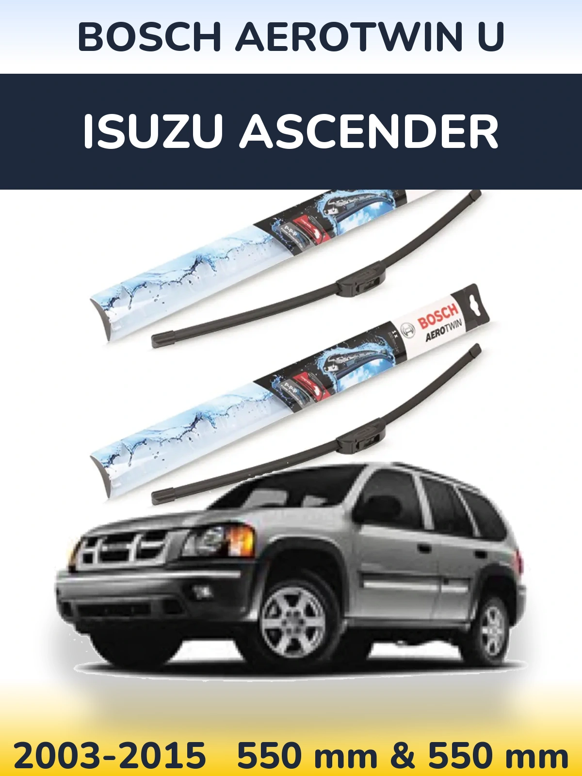 Front wiper blade set BOSCH AeroTwin U 550 & 550 mm for Isuzu Ascender 2003-2015