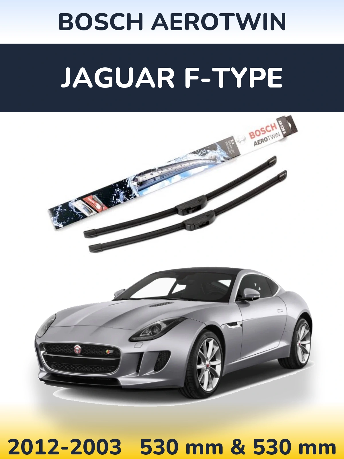 Front wiper blade set BOSCH AeroTwin 530 & 530 mm for Jaguar F-Typee 2012-2003