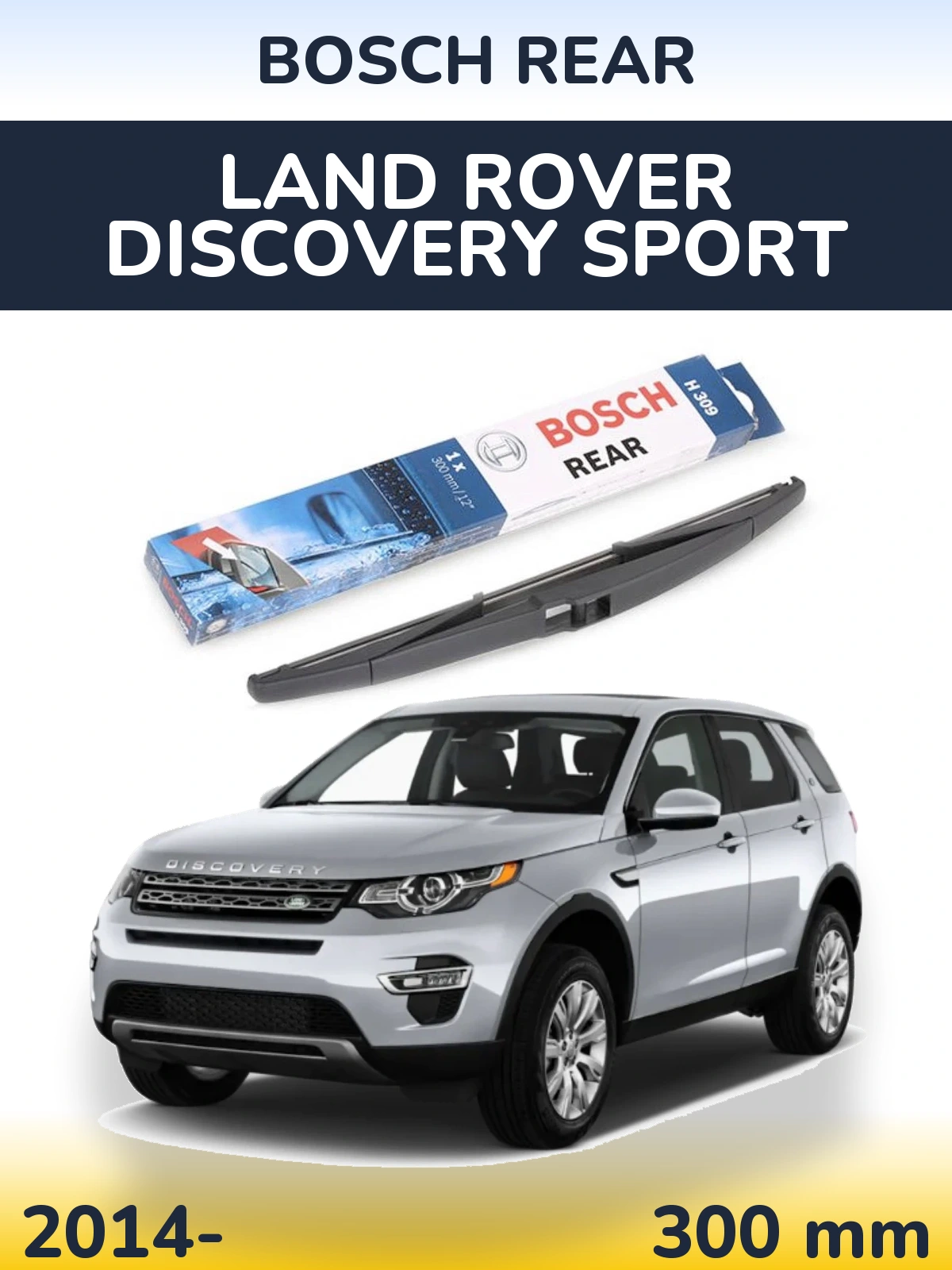 Rear wiper blade BOSCH Rear 300 mm for Land Rover Discovery Sport 2014-2026