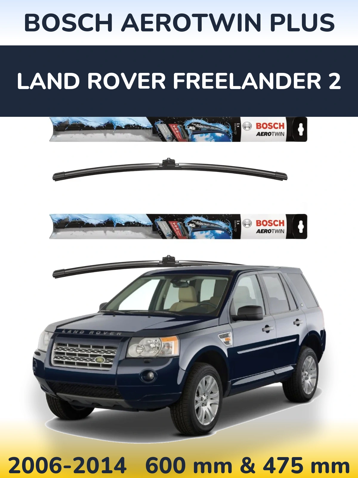 Front wiper blade set BOSCH AeroTwin Plus 600 & 475 mm for Land Rover Freelander 2 2006-2014