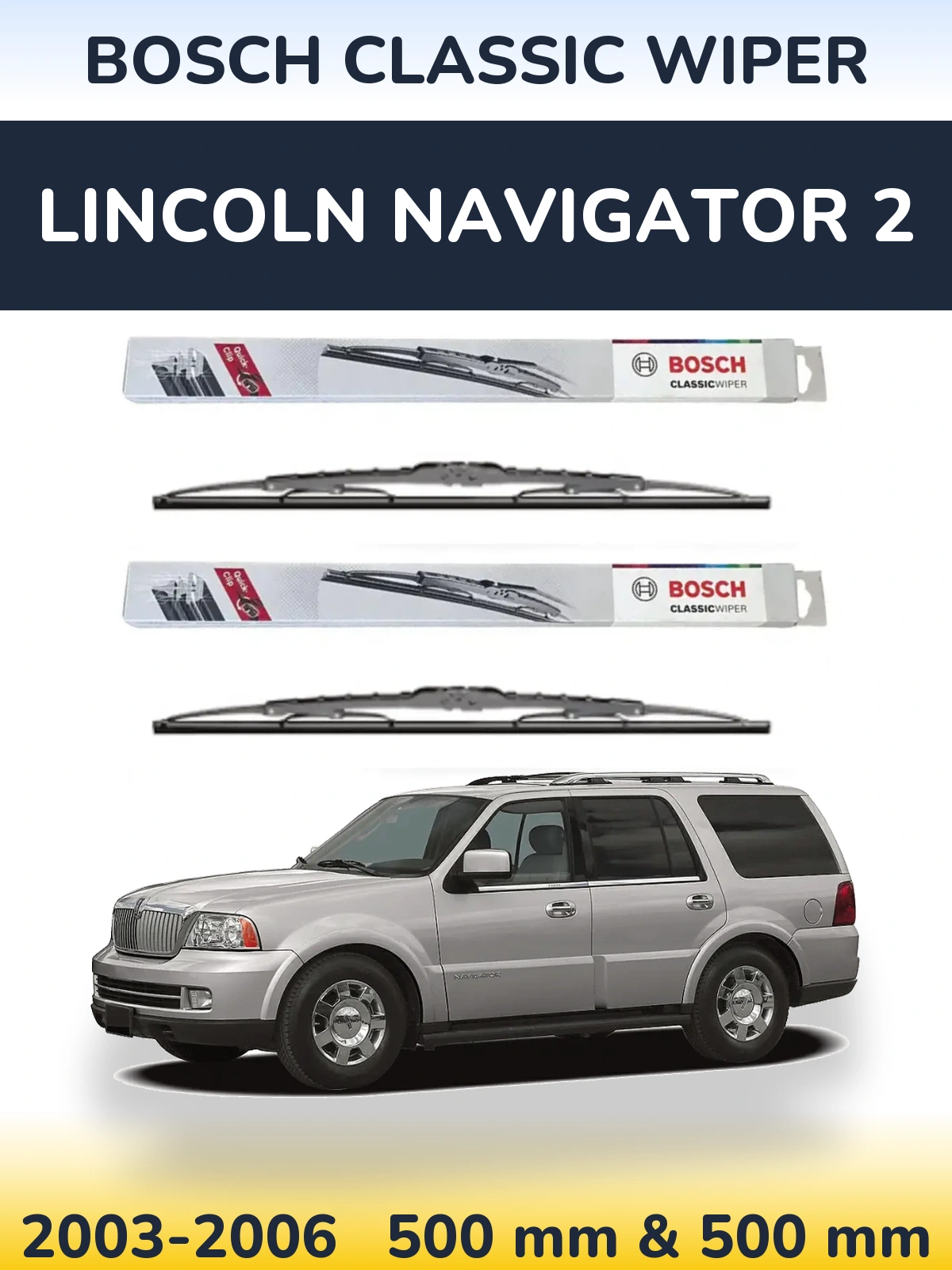 Front wiper blade set BOSCH Classic Wiper 500 & 500 mm for Lincoln Navigator 2 2003-2006