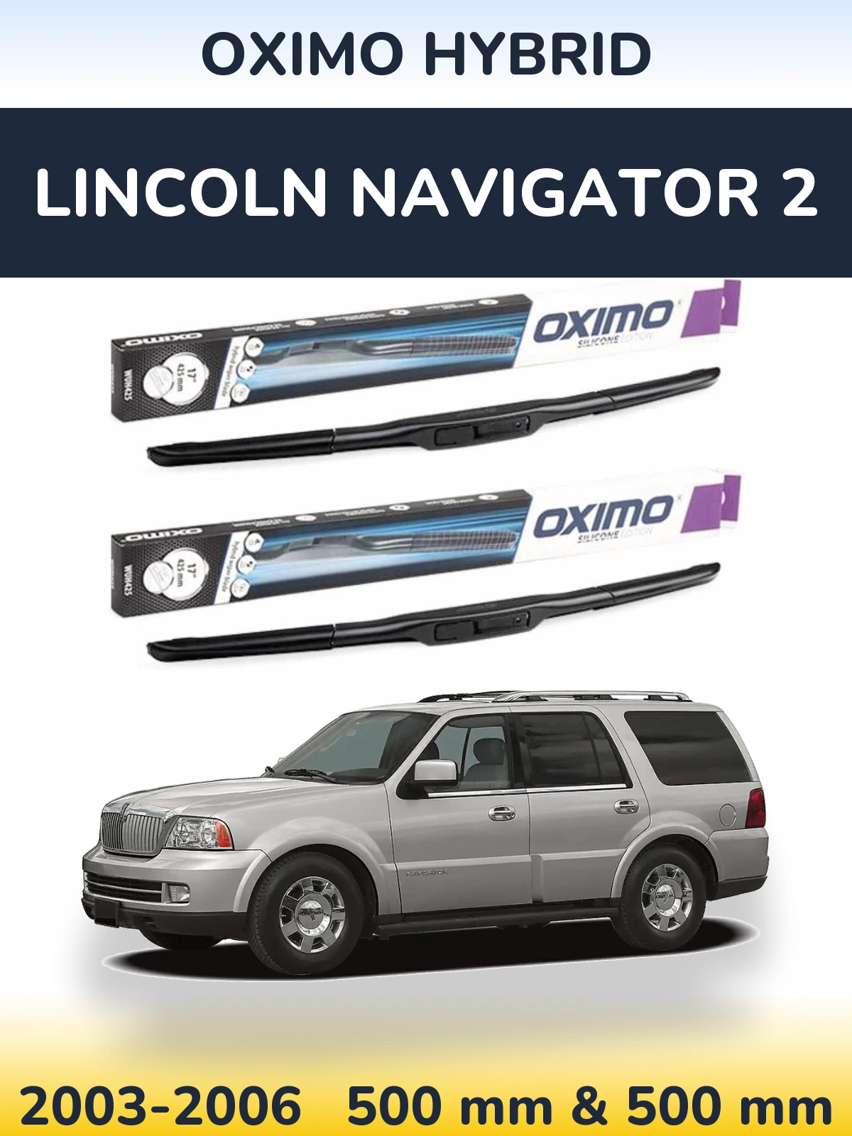 Front wiper blade set Oximo Hybrid 500 & 500 mm for Lincoln Navigator 2 2003-2006