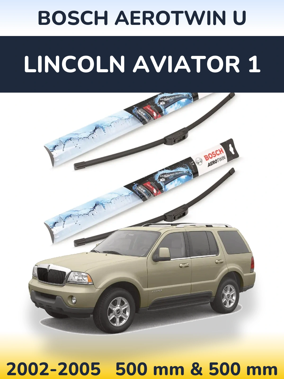 Front wiper blade set BOSCH AeroTwin U 500 & 500 mm for Lincoln Aviator 1 2002-2005