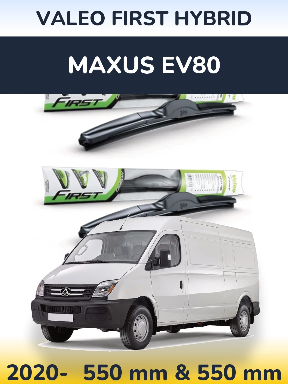 Front wiper blade set Valeo First Hybrid 550 & 550 mm for Maxus EV80 2020-2026