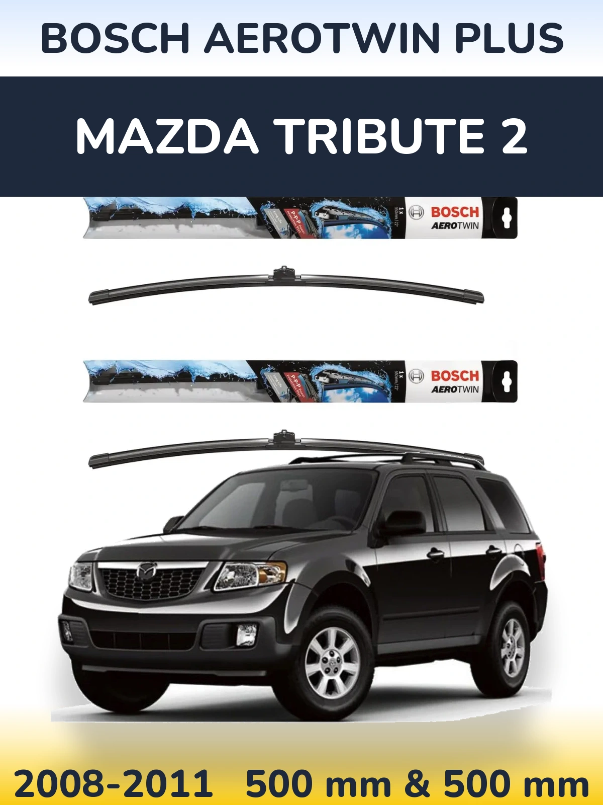 Front wiper blade set BOSCH AeroTwin Plus 500 & 500 mm for Mazda Tribute 2 2008-2011