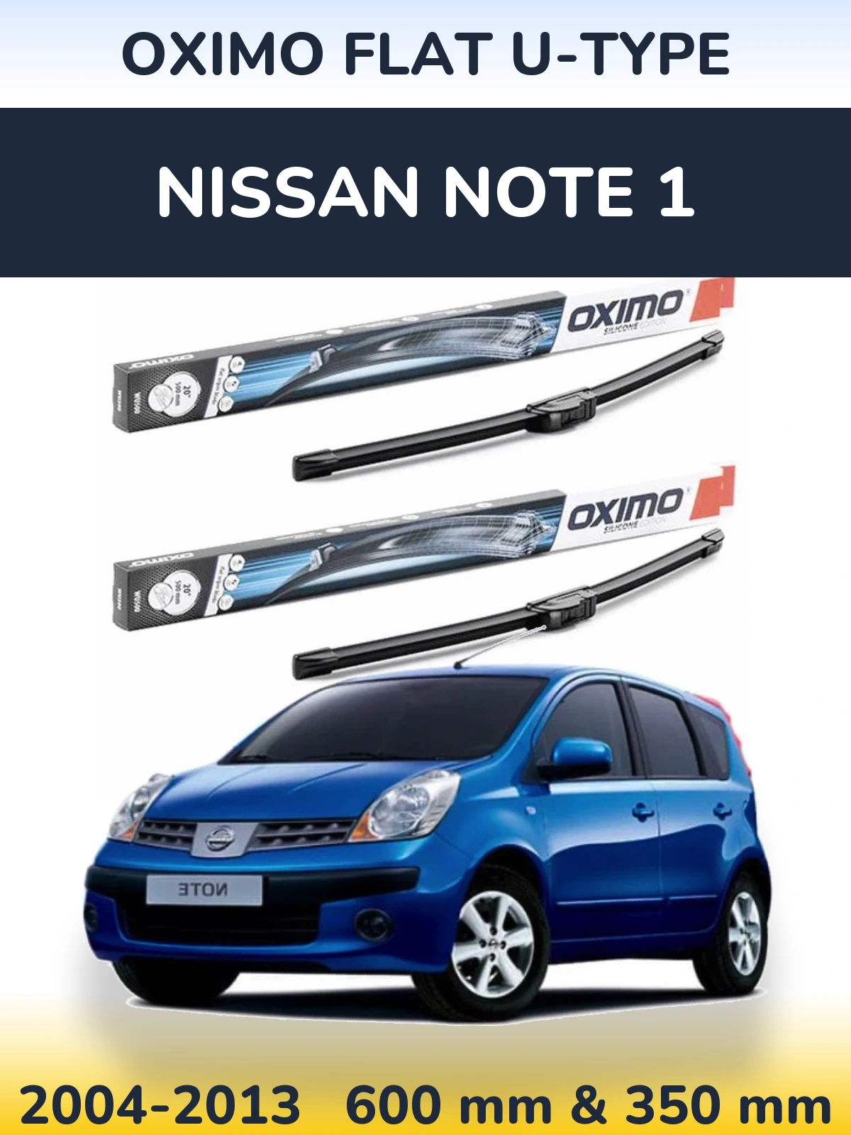 Front wiper blade set Oximo Flat U-type 600 & 350 mm for Nissan Note 1 2004-2013