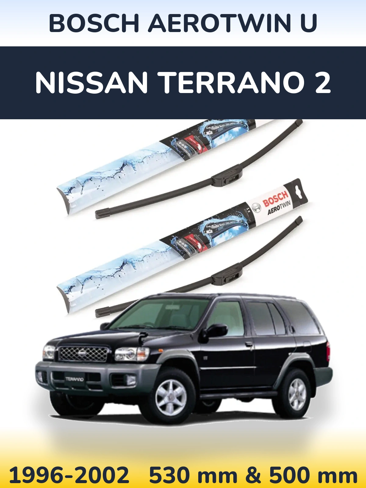 Front wiper blade set BOSCH AeroTwin U 530 & 500 mm for Nissan Terrano 2 1996-2002