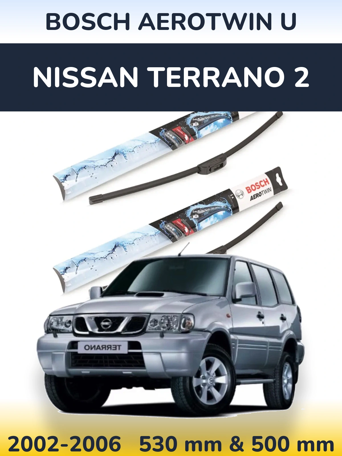 Front wiper blade set BOSCH AeroTwin U 530 & 500 mm for Nissan Terrano 2 2002-2006