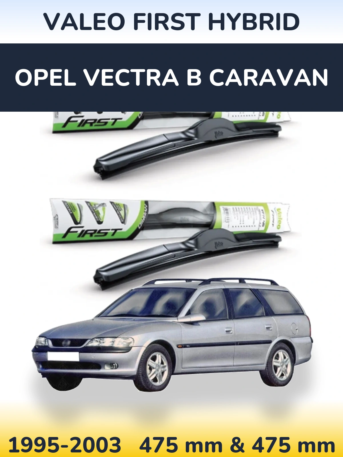 Комплект передніх щіток Valeo First Hybrid 475 & 475 мм для Opel Vectra B Caravan 1995-2003