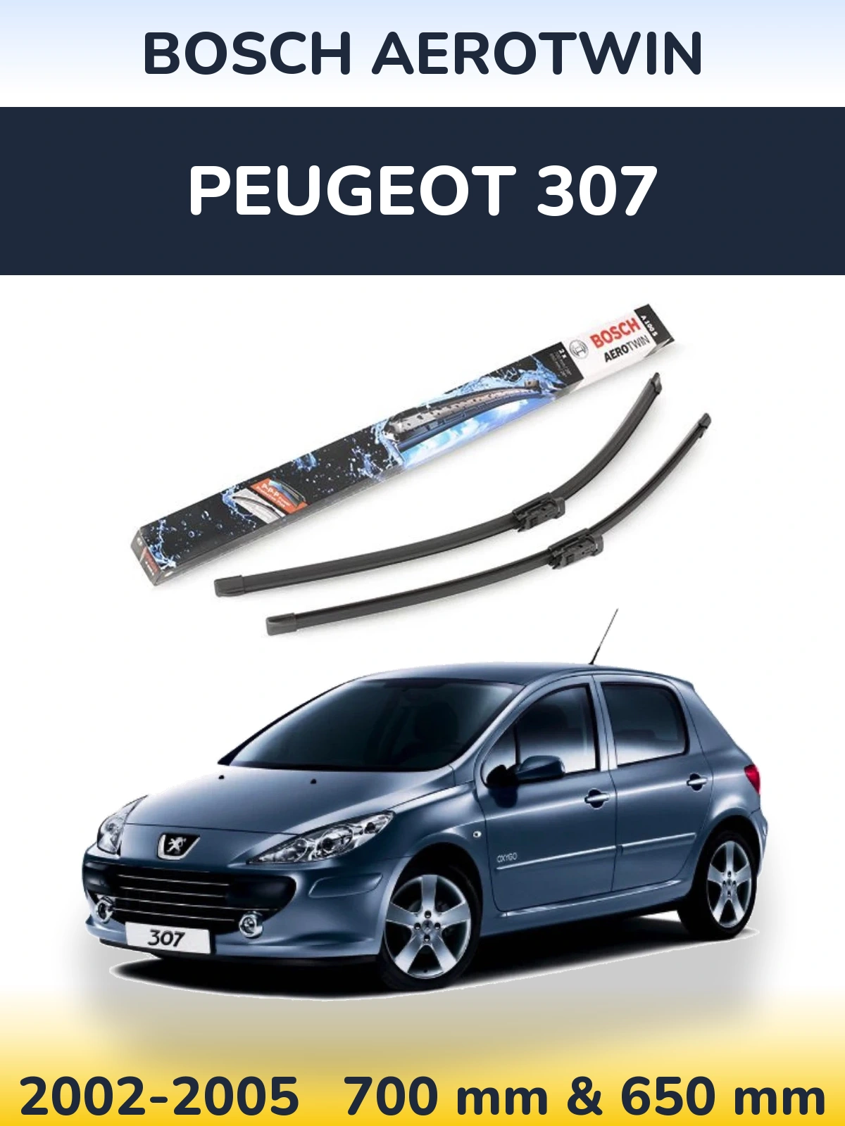 Front wiper blade set BOSCH AeroTwin 700 & 650 mm for Peugeot 307 2002-2005