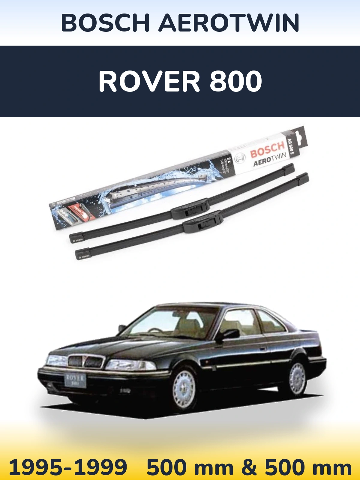 Front wiper blade set BOSCH AeroTwin 500 & 500 mm for Rover 800 1995-1999