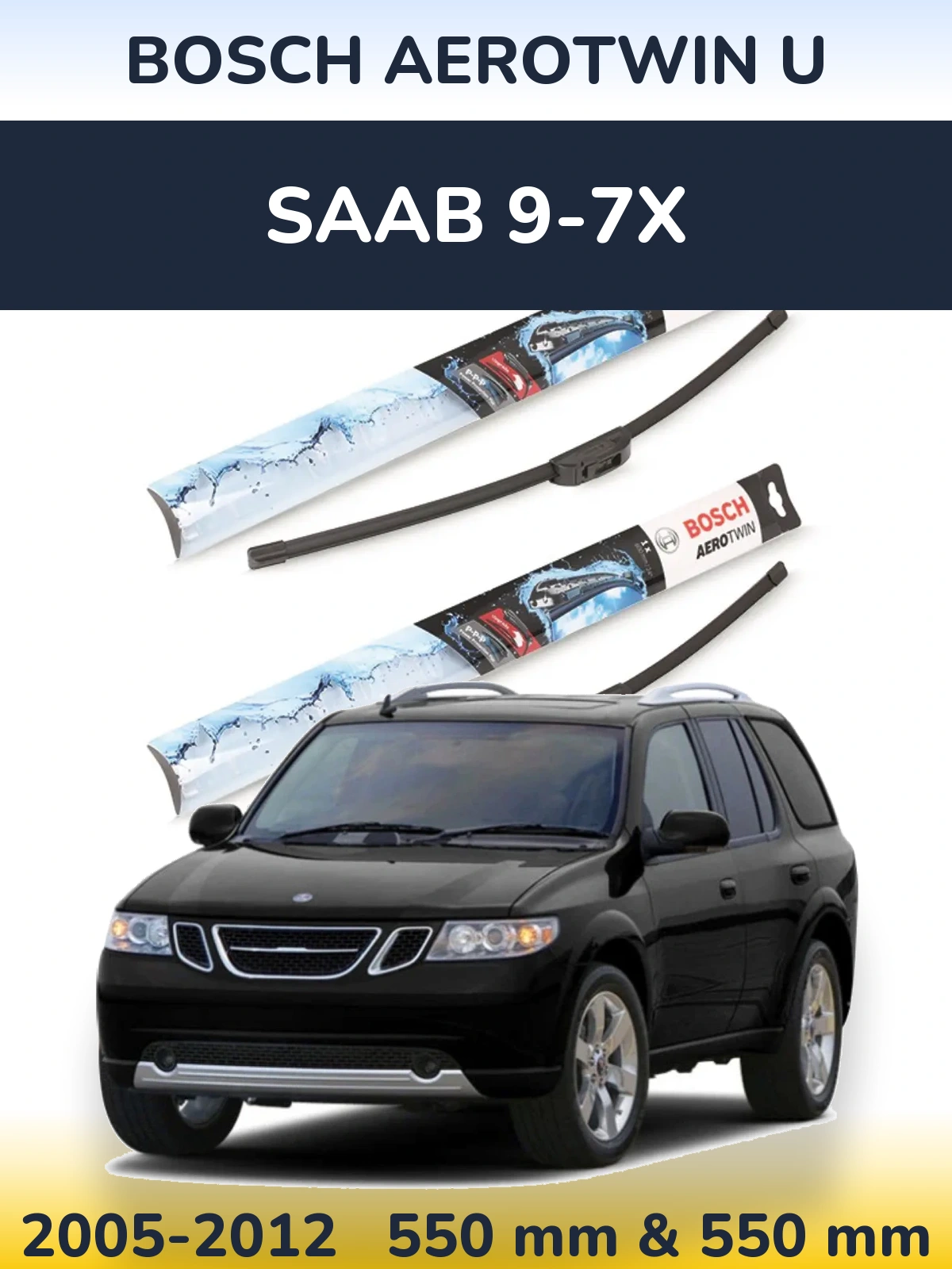 Front wiper blade set BOSCH AeroTwin U 550 & 550 mm for SAAB 9-7X 2005-2012