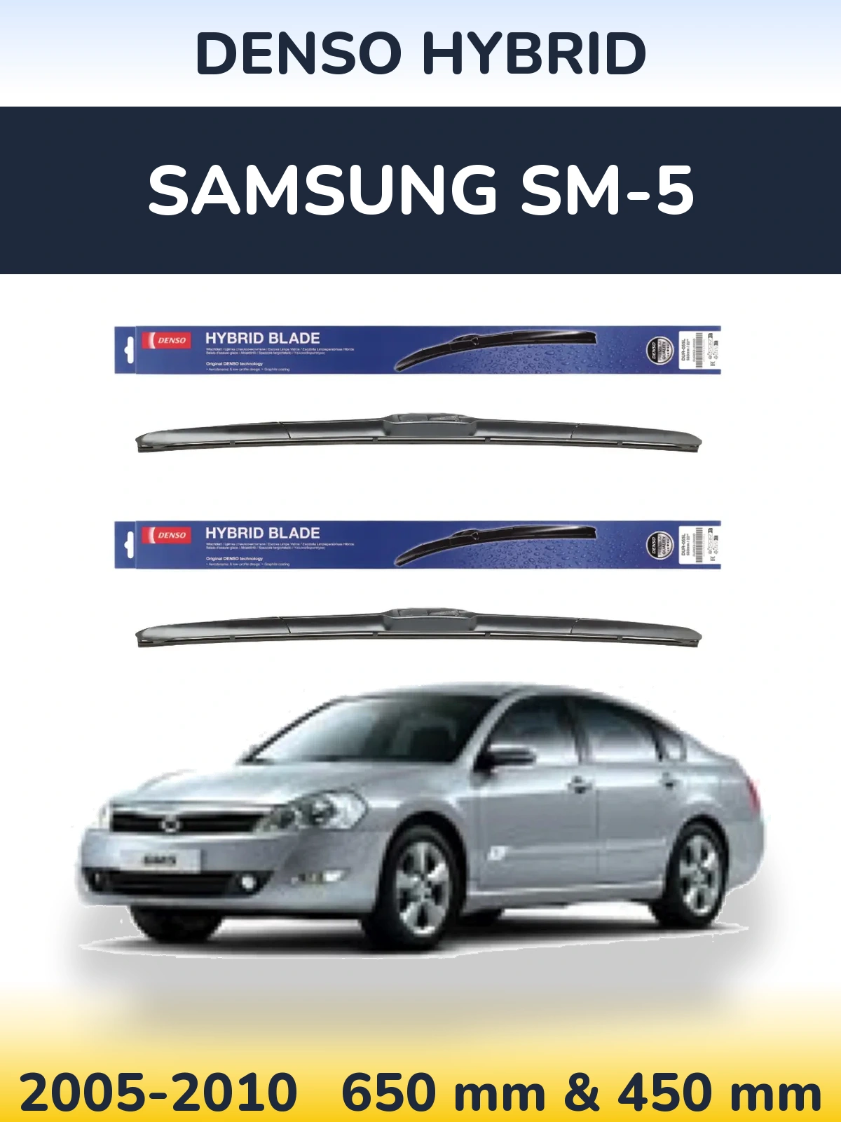 Front wiper blade set Denso Hybrid 650 & 450 mm for Samsung SM-5 2005-2010