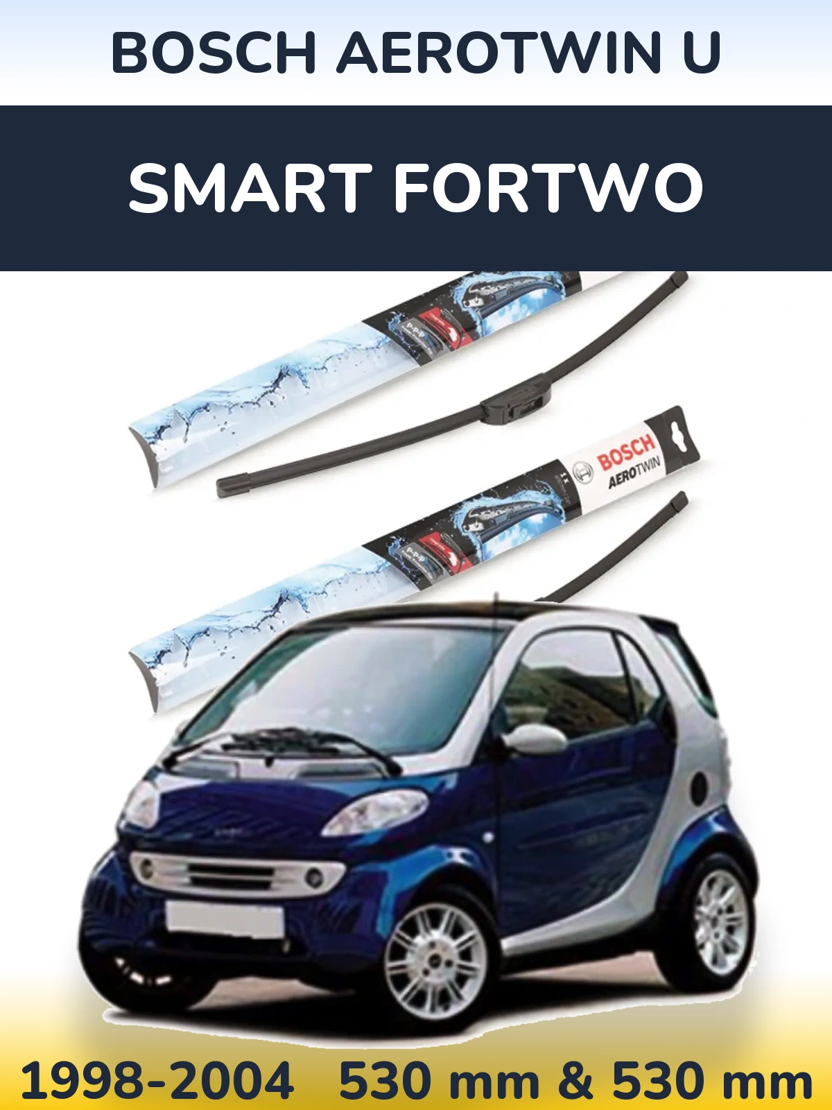 Front wiper blade set BOSCH AeroTwin U 530 & 530 mm for Smart Fortwo 1998-2004