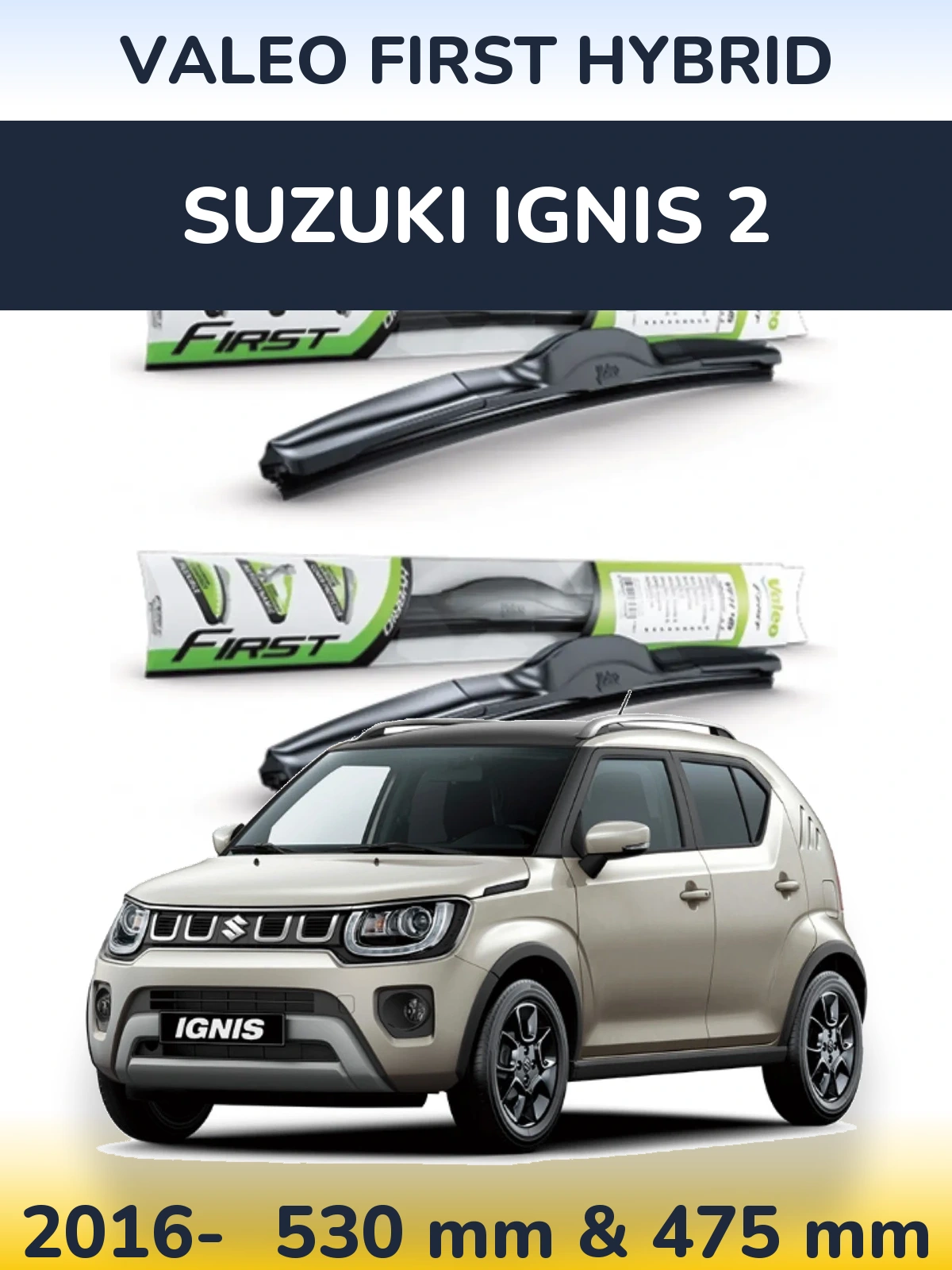 Комплект передних дворников Valeo First Hybrid 530 & 475 мм для Suzuki Ignis 2 2016-2026
