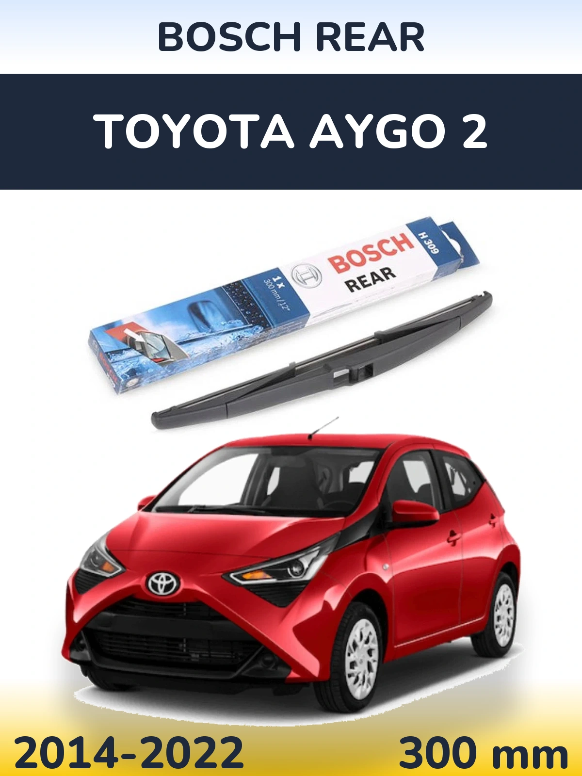 Задня щітка BOSCH Rear 300 мм для Toyota Aygo 2 2014-2022