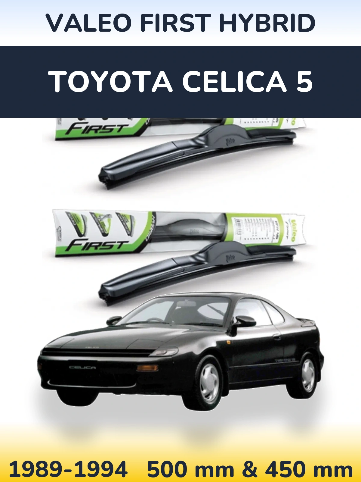 Комплект передніх щіток Valeo First Hybrid 500 & 450 мм для Toyota Celica 5 1989-1994