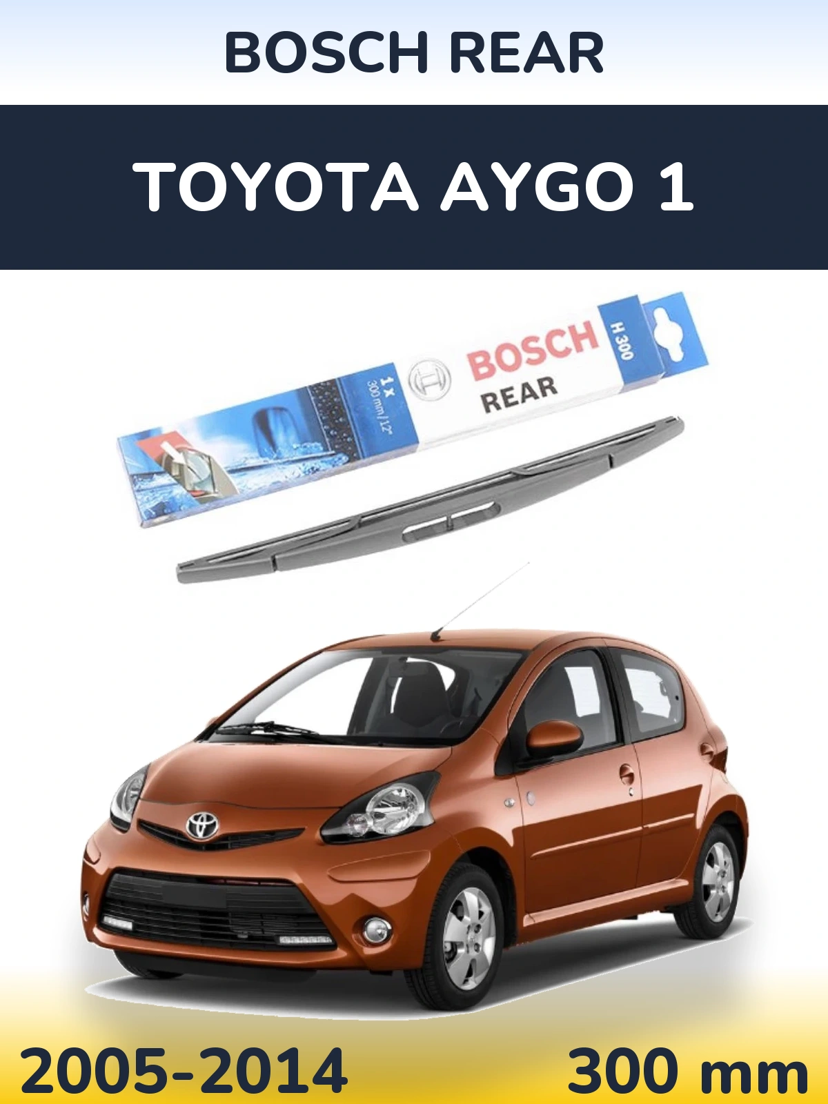 Rear wiper blade BOSCH Rear 300 mm for Toyota Aygo 1 2005-2014