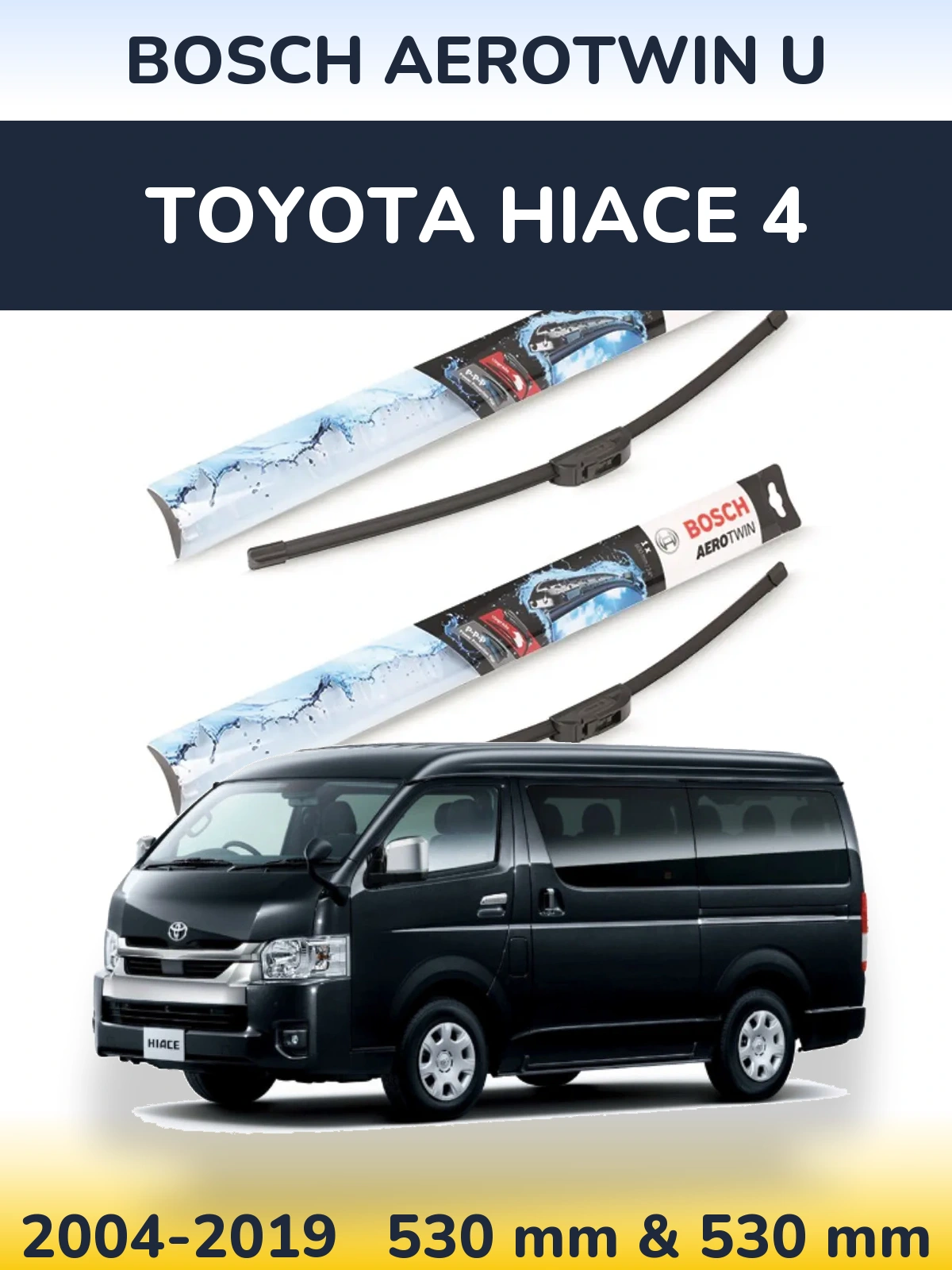 Front wiper blade set BOSCH AeroTwin U 530 & 530 mm for Toyota Hiace 4 2004-2019