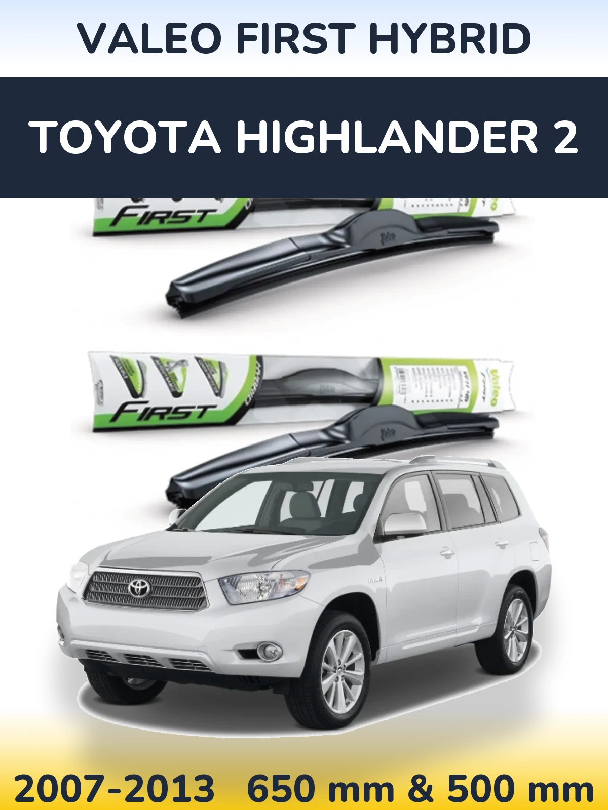 Front wiper blade set Valeo First Hybrid 650 & 500 mm for Toyota Highlander 2 2007-2013