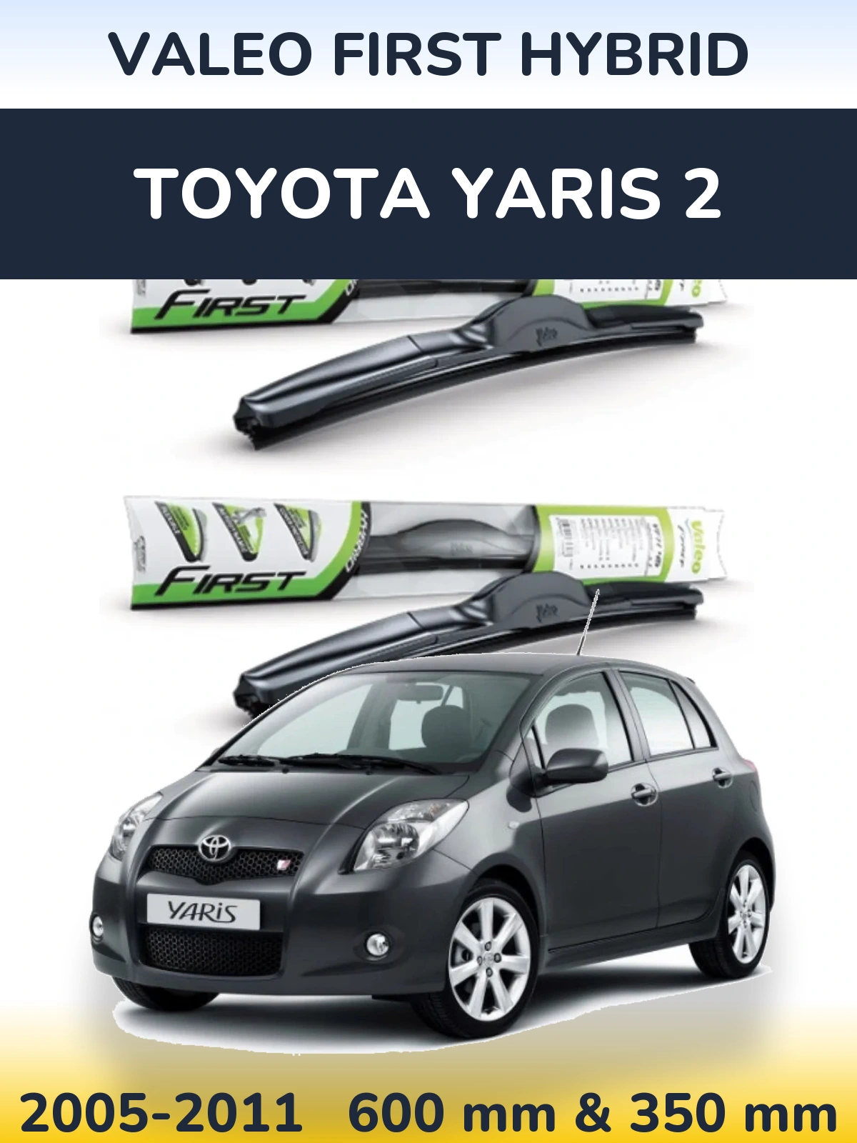 Комплект передніх щіток Valeo First Hybrid 600 & 350 мм для Toyota Yaris 2 2005-2011