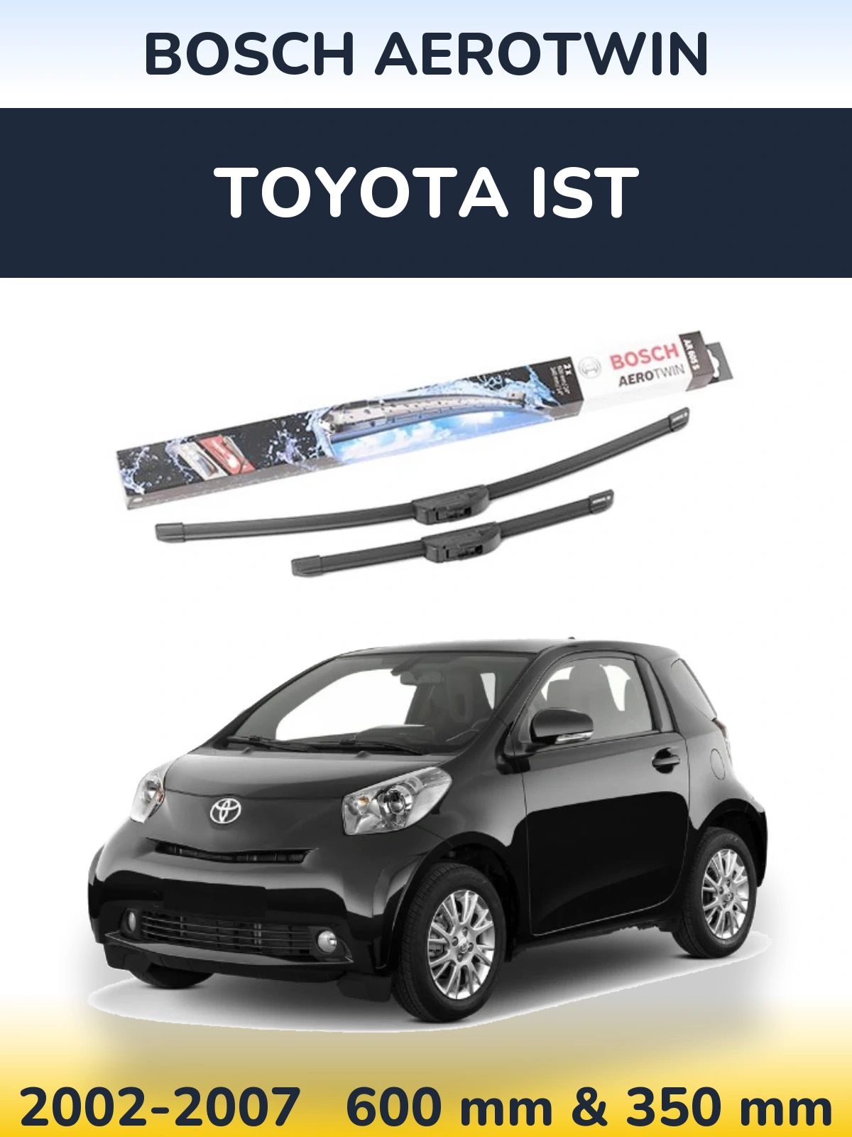 Front wiper blade set BOSCH AeroTwin 600 & 350 mm for Toyota Ist 2002-2007