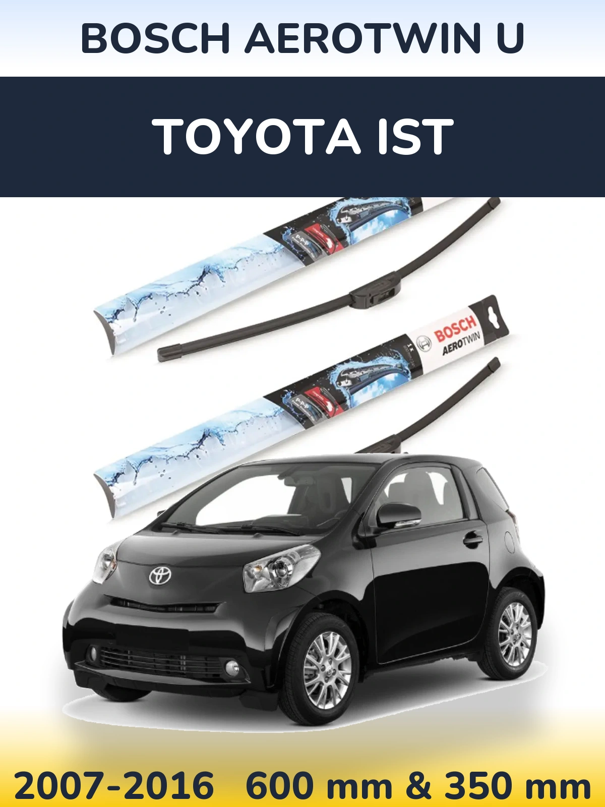 Front wiper blade set BOSCH AeroTwin U 600 & 350 mm for Toyota Ist 2007-2016